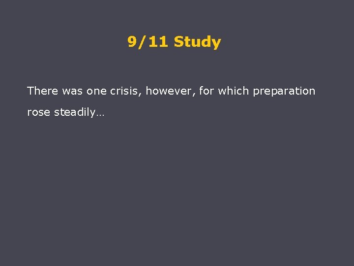 9/11 Study There was one crisis, however, for which preparation rose steadily… 
