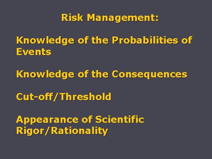 Risk Management: Knowledge of the Probabilities of Events Knowledge of the Consequences Cut-off/Threshold Appearance