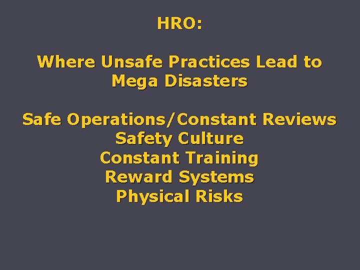 HRO: Where Unsafe Practices Lead to Mega Disasters Safe Operations/Constant Reviews Safety Culture Constant