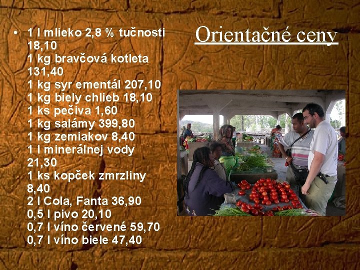  • 1 l mlieko 2, 8 % tučnosti 18, 10 1 kg bravčová