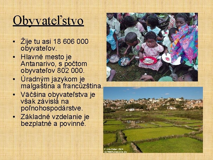 Obyvateľstvo • Žije tu asi 18 606 000 obyvateľov. • Hlavné mesto je Antanarivo,