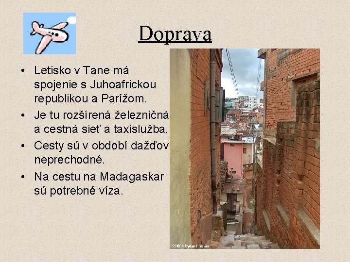 Doprava • Letisko v Tane má spojenie s Juhoafrickou republikou a Parížom. • Je