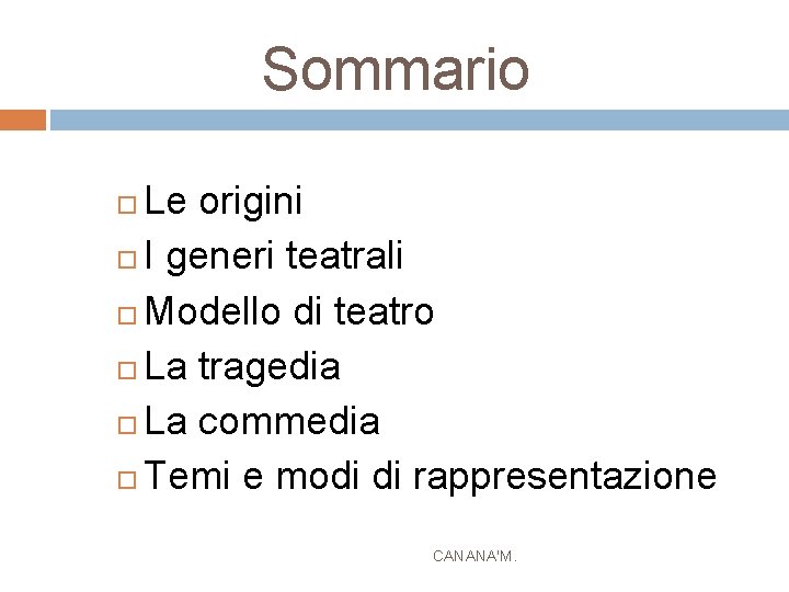 Sommario Le origini I generi teatrali Modello di teatro La tragedia La commedia Temi