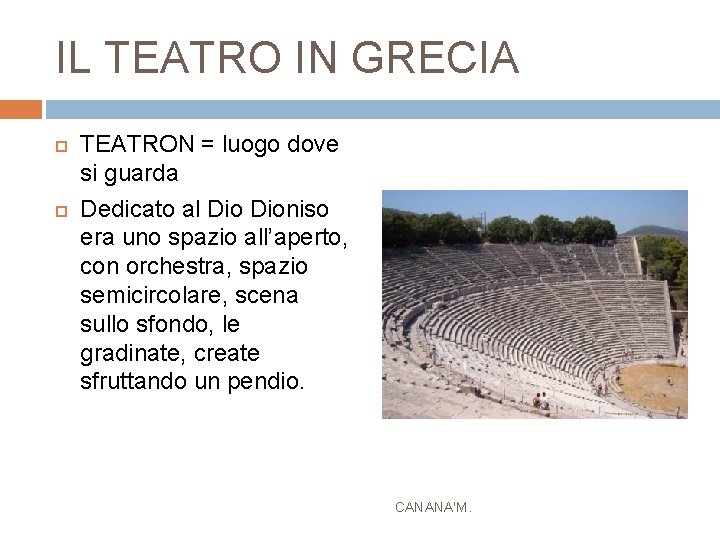 IL TEATRO IN GRECIA TEATRON = luogo dove si guarda Dedicato al Dioniso era
