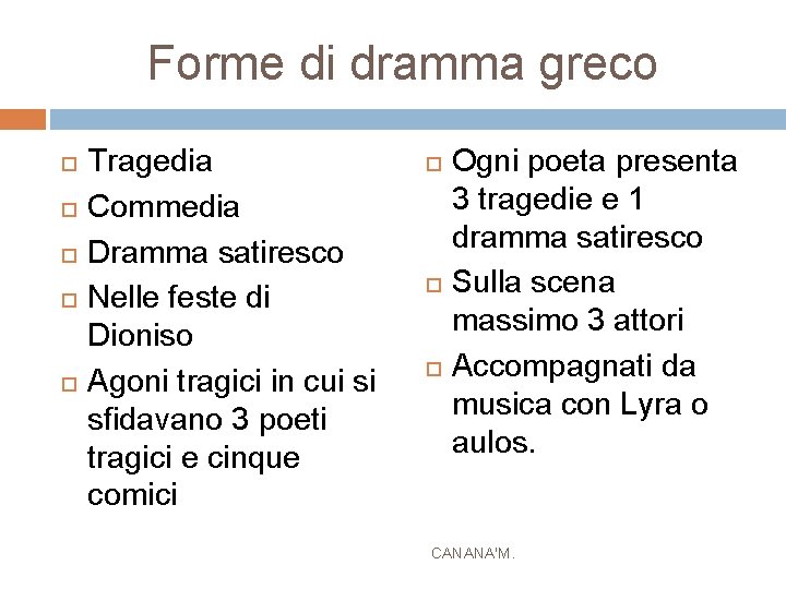 Forme di dramma greco Tragedia Commedia Dramma satiresco Nelle feste di Dioniso Agoni tragici