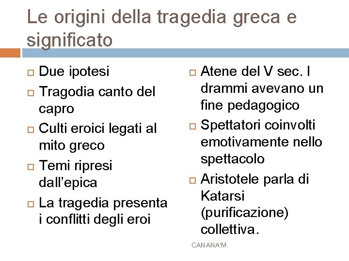 Le origini della tragedia greca e significato Due ipotesi Tragodia canto del capro Culti