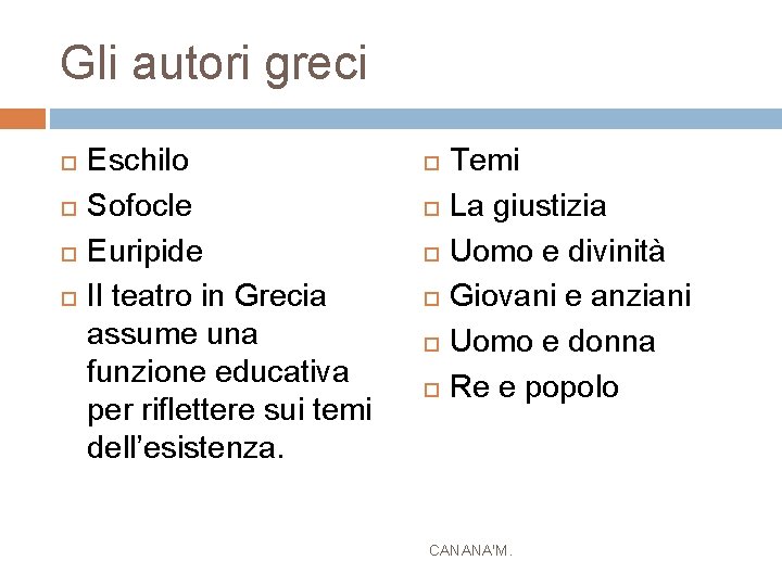 Gli autori greci Eschilo Sofocle Euripide Il teatro in Grecia assume una funzione educativa