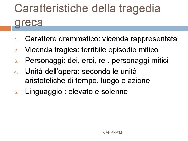 Caratteristiche della tragedia greca 1. 2. 3. 4. 5. Carattere drammatico: vicenda rappresentata Vicenda