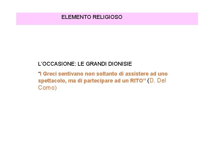 ELEMENTO RELIGIOSO L’OCCASIONE: LE GRANDI DIONISIE “I Greci sentivano non soltanto di assistere ad