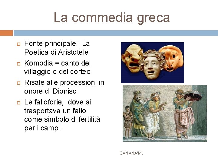 La commedia greca Fonte principale : La Poetica di Aristotele Komodia = canto del