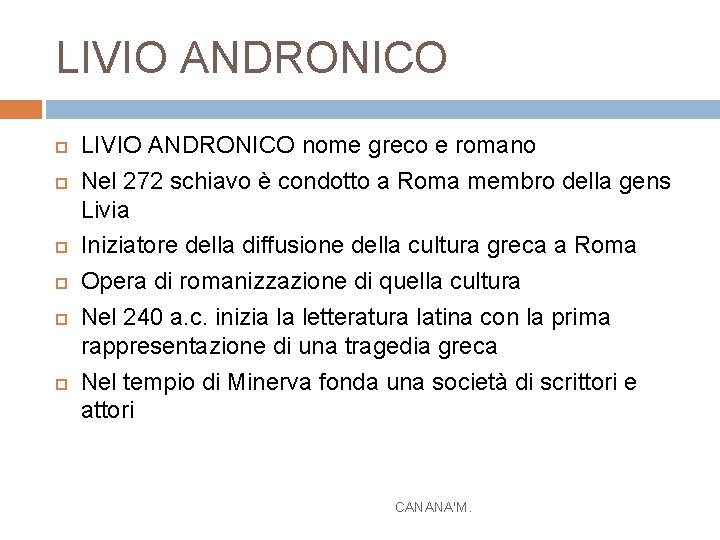 LIVIO ANDRONICO LIVIO ANDRONICO nome greco e romano Nel 272 schiavo è condotto a