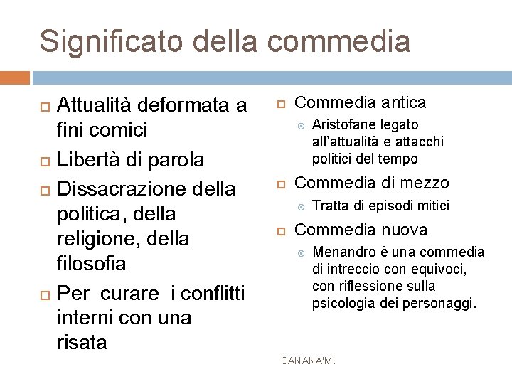 Significato della commedia Attualità deformata a fini comici Libertà di parola Dissacrazione della politica,