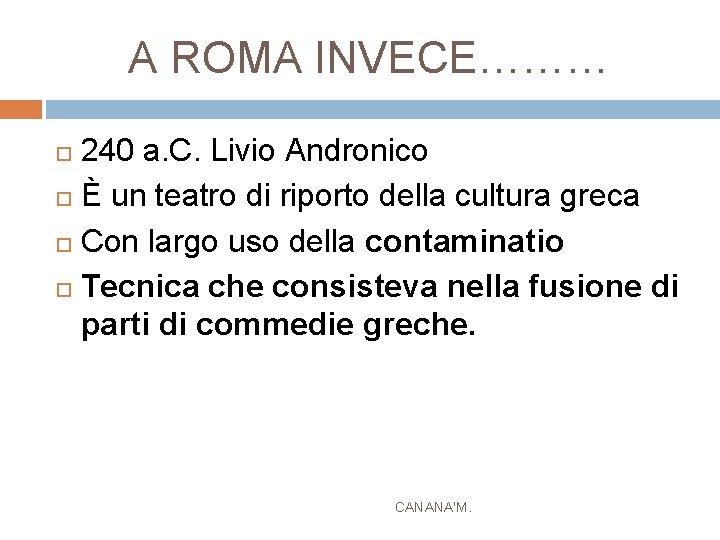 A ROMA INVECE……… 240 a. C. Livio Andronico È un teatro di riporto della