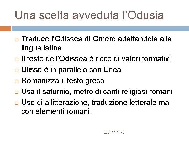 Una scelta avveduta l’Odusia Traduce l’Odissea di Omero adattandola alla lingua latina Il testo