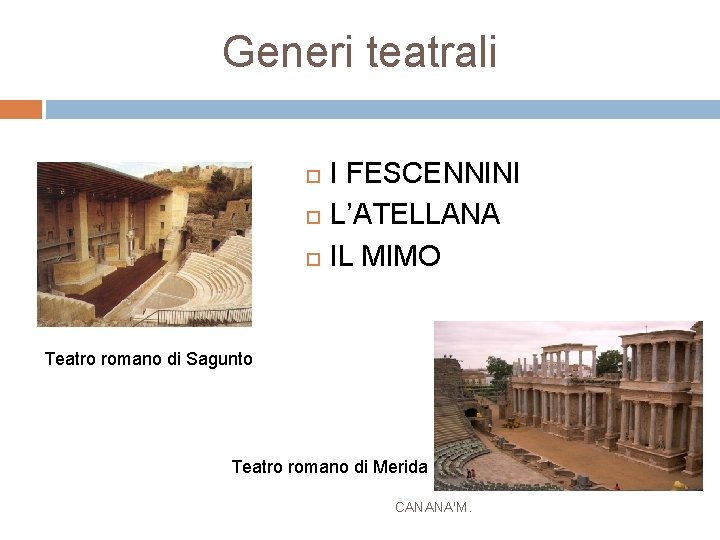 Generi teatrali I FESCENNINI L’ATELLANA IL MIMO Teatro romano di Sagunto Teatro romano di
