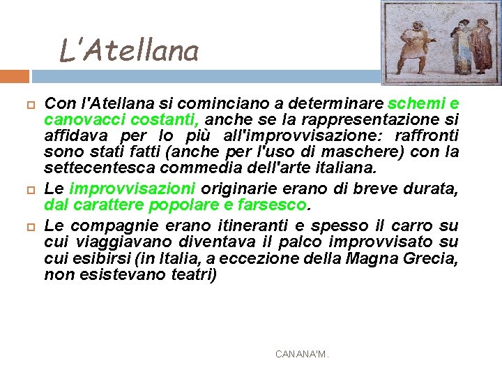 L’Atellana Con l'Atellana si cominciano a determinare schemi e canovacci costanti, anche se la