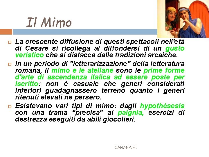 Il Mimo La crescente diffusione di questi spettacoli nell'età di Cesare si ricollega al