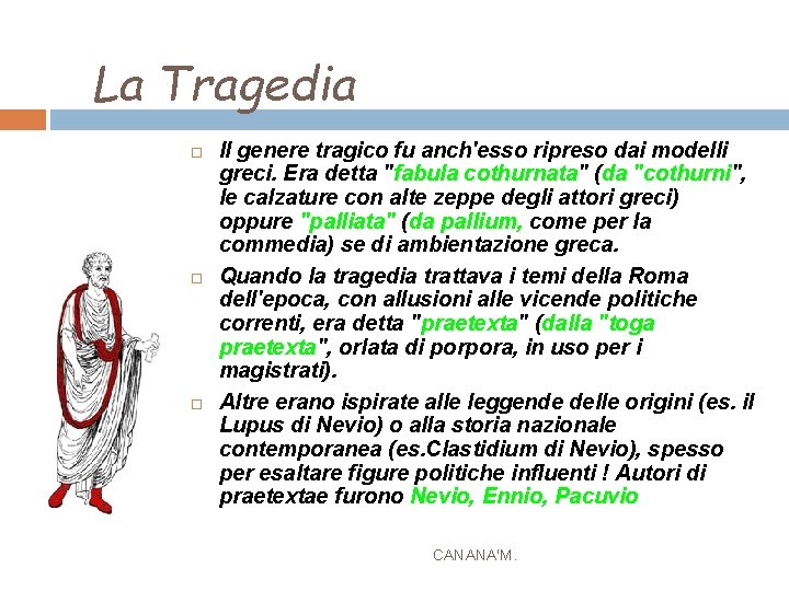 La Tragedia Il genere tragico fu anch'esso ripreso dai modelli greci. Era detta "fabula