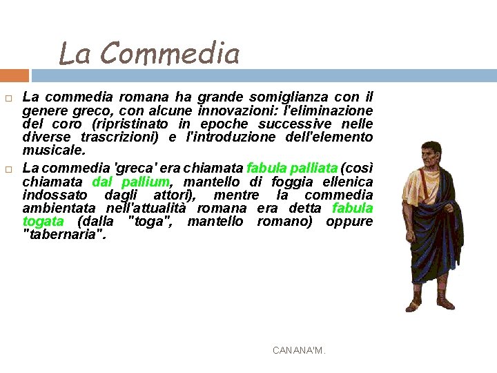 La Commedia La commedia romana ha grande somiglianza con il genere greco, con alcune