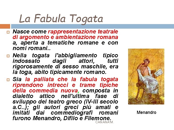 La Fabula Togata Nasce come rappresentazione teatrale di argomento e ambientazione romana a, aperta