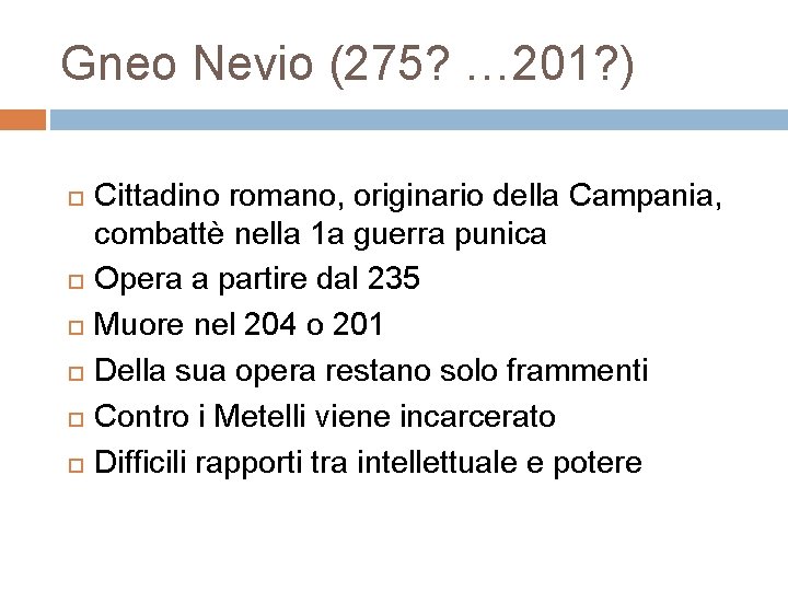 Gneo Nevio (275? … 201? ) Cittadino romano, originario della Campania, combattè nella 1