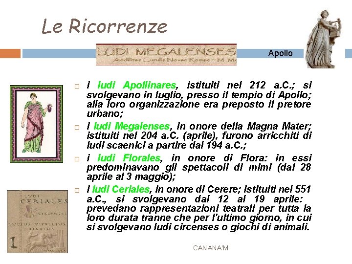 Le Ricorrenze Apollo i ludi Apollinares, istituiti nel 212 a. C. ; si svolgevano