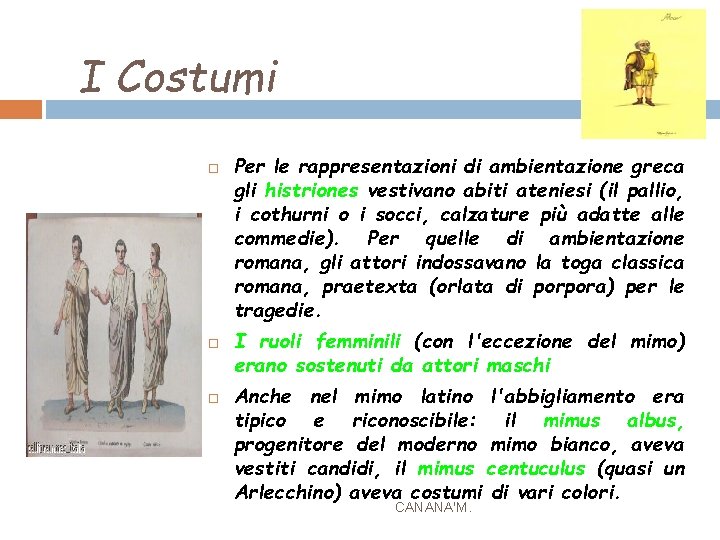 I Costumi Per le rappresentazioni di ambientazione greca gli histriones vestivano abiti ateniesi (il