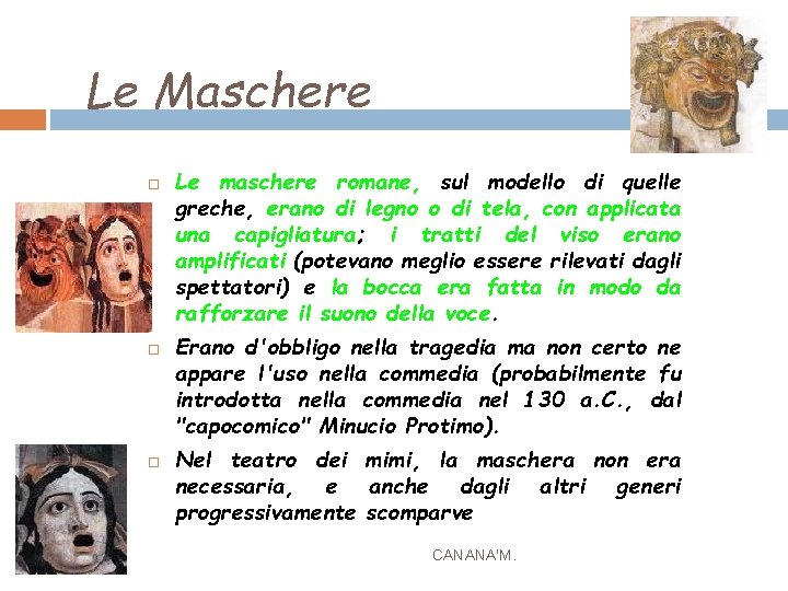 Le Maschere Le maschere romane, sul modello di quelle greche, erano di legno o