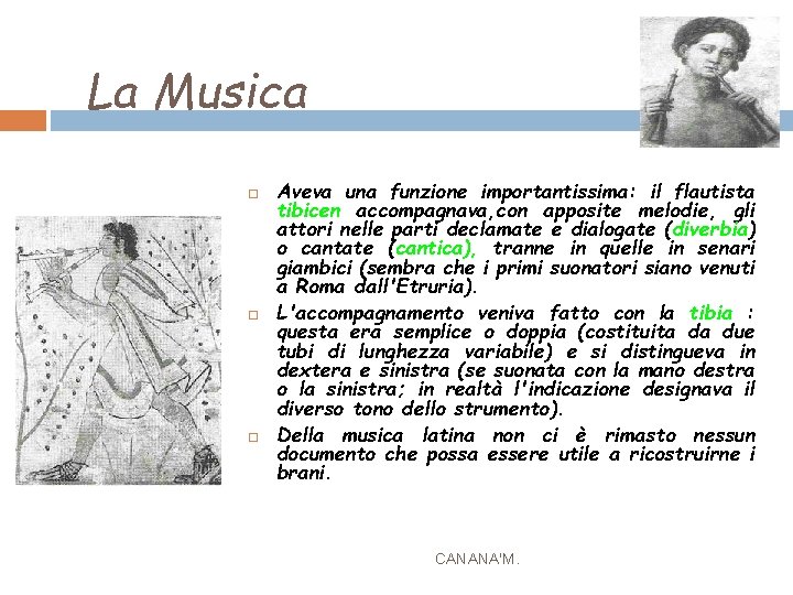 La Musica Aveva una funzione importantissima: il flautista tibicen accompagnava, con apposite melodie, gli