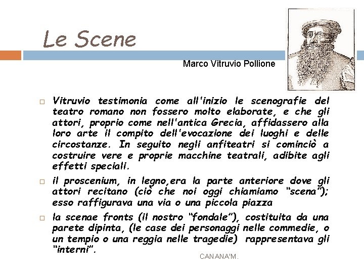 Le Scene Marco Vitruvio Pollione Vitruvio testimonia come all'inizio le scenografie del teatro romano