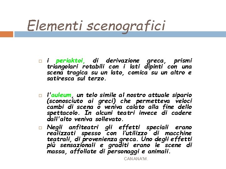 Elementi scenografici i periaktoi, di derivazione greca, prismi triangolari rotabili con i lati dipinti