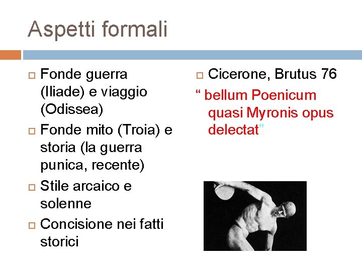 Aspetti formali Fonde guerra (Iliade) e viaggio (Odissea) Fonde mito (Troia) e storia (la