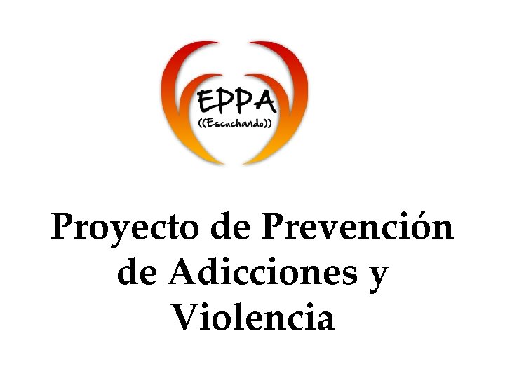 Proyecto de Prevención de Adicciones y Violencia 