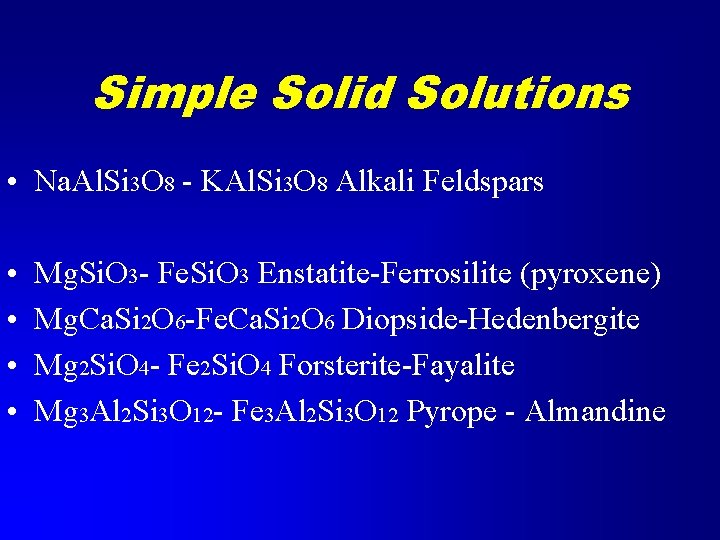 Simple Solid Solutions • Na. Al. Si 3 O 8 - KAl. Si 3