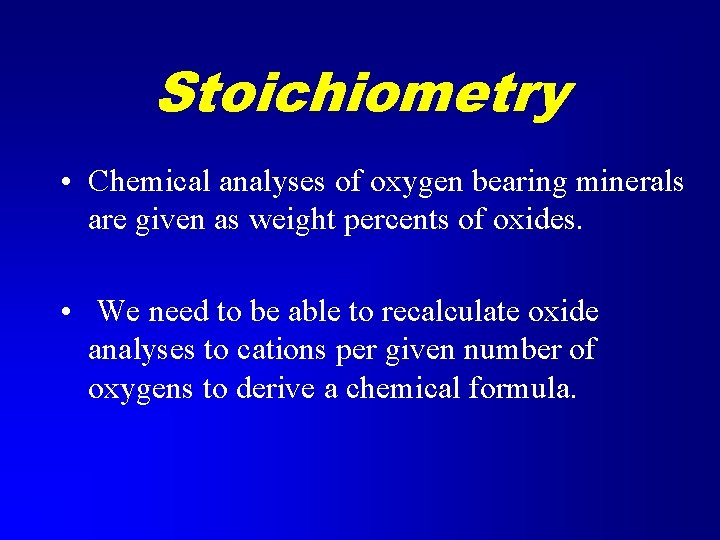 Stoichiometry • Chemical analyses of oxygen bearing minerals are given as weight percents of