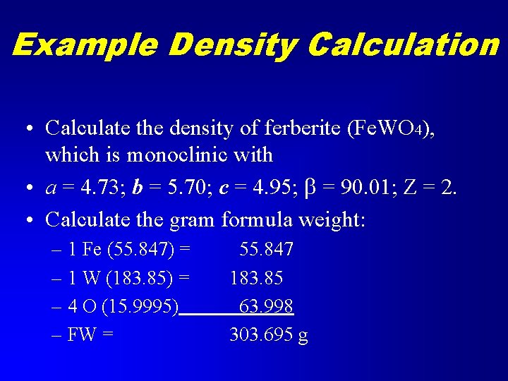 Example Density Calculation • Calculate the density of ferberite (Fe. WO 4), which is