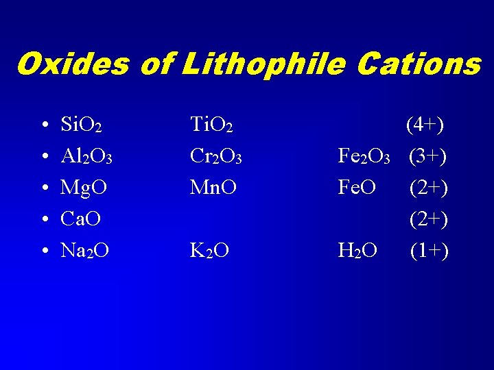 Oxides of Lithophile Cations • • • Si. O 2 Al 2 O 3