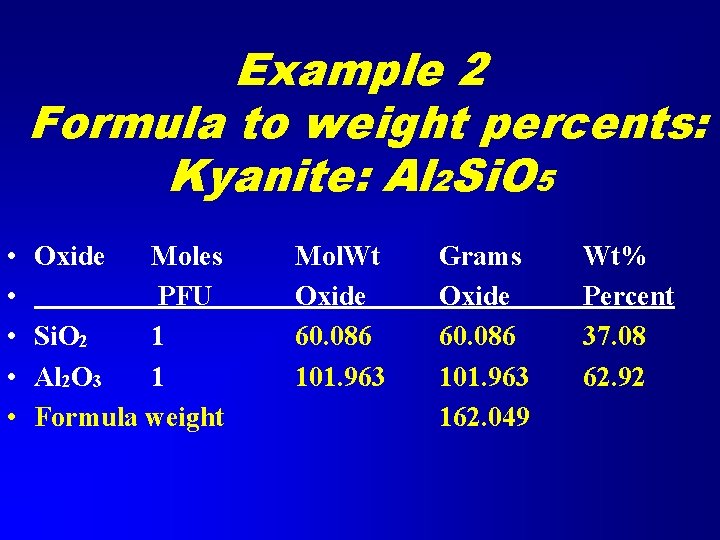 Example 2 Formula to weight percents: Kyanite: Al 2 Si. O 5 • •