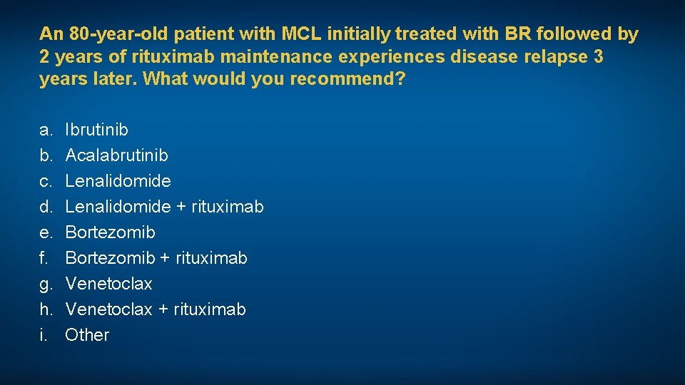 An 80 -year-old patient with MCL initially treated with BR followed by 2 years