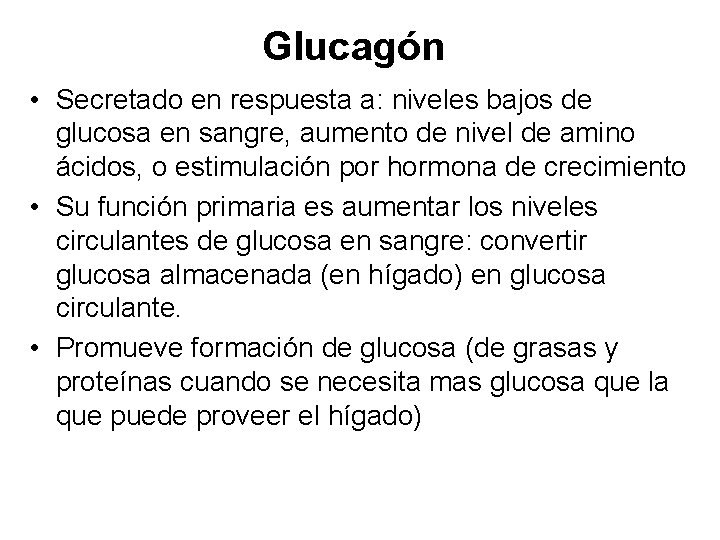 Glucagón • Secretado en respuesta a: niveles bajos de glucosa en sangre, aumento de Glucagón • Secretado en respuesta a: niveles bajos de glucosa en sangre, aumento de