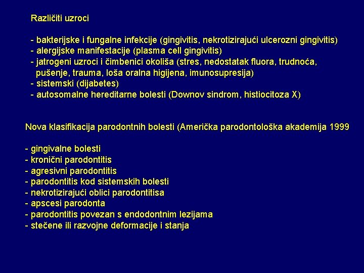 Različiti uzroci - bakterijske i fungalne infekcije (gingivitis, nekrotizirajući ulcerozni gingivitis) - alergijske manifestacije