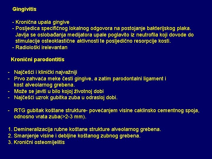 Gingivitis - Kronična upala gingive - Posljedica specifičnog lokalnog odgovora na postojanje bakterijskog plaka. Gingivitis - Kronična upala gingive - Posljedica specifičnog lokalnog odgovora na postojanje bakterijskog plaka.