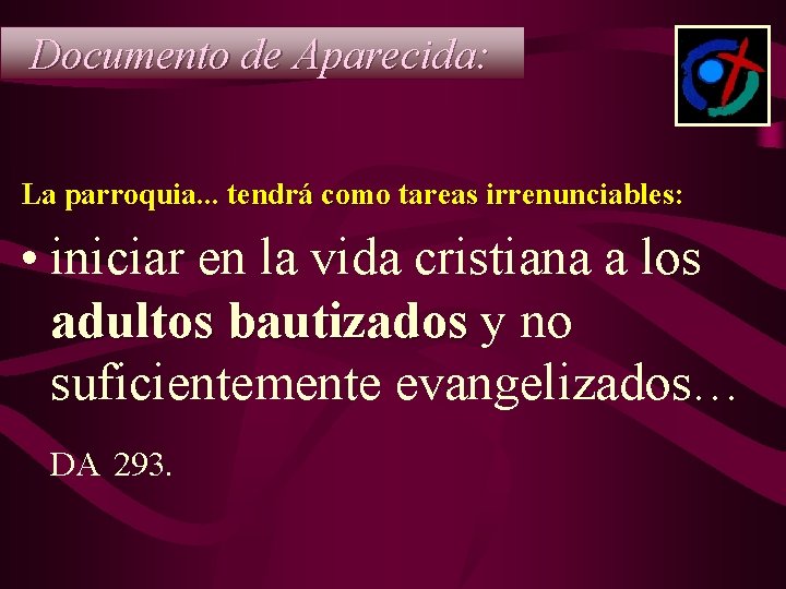 Documento de Aparecida: La parroquia. . . tendrá como tareas irrenunciables: • iniciar en