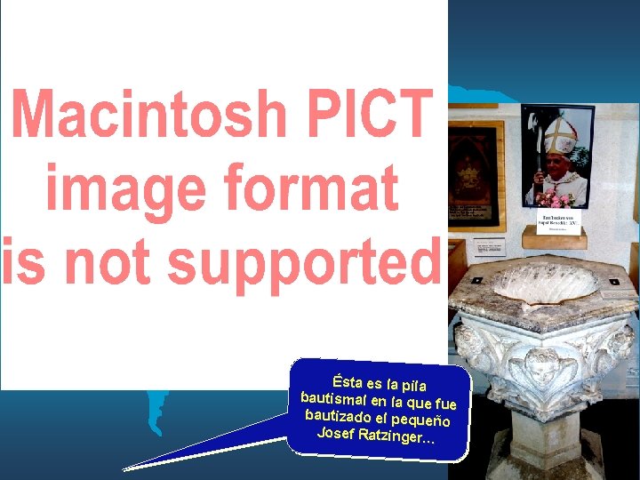 Ésta es la pila bautismal en la que fu e bautizado el pequeñ o