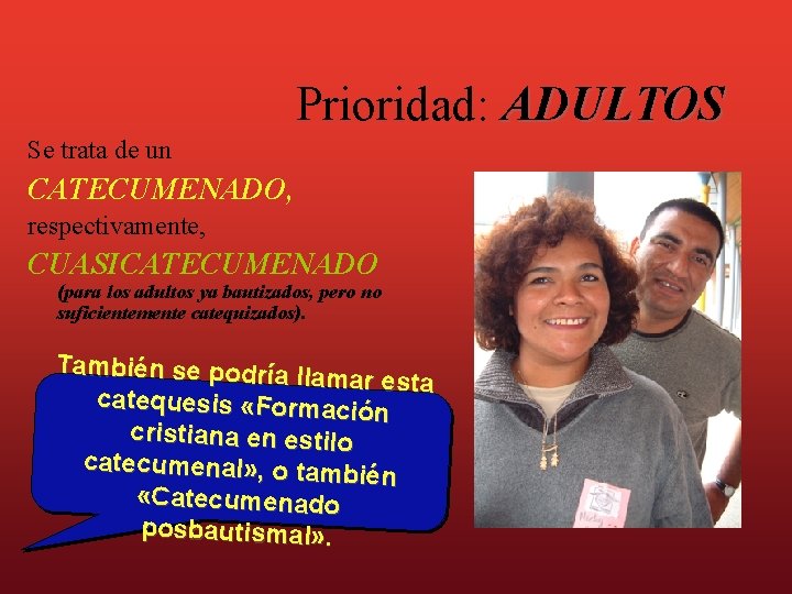 Prioridad: ADULTOS Se trata de un CATECUMENADO, respectivamente, CUASICATECUMENADO (para los adultos ya bautizados,