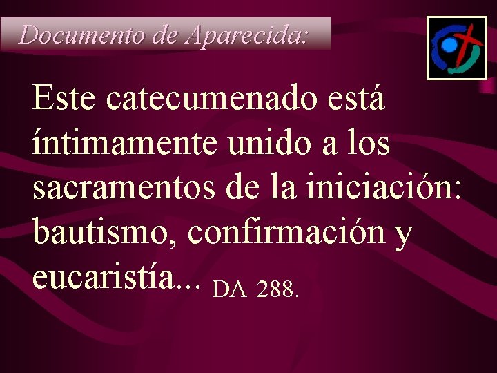 Documento de Aparecida: Este catecumenado está íntimamente unido a los sacramentos de la iniciación: