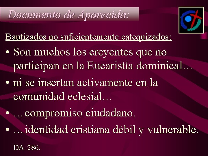 Documento de Aparecida: Bautizados no suficientemente catequizados: • Son muchos los creyentes que no