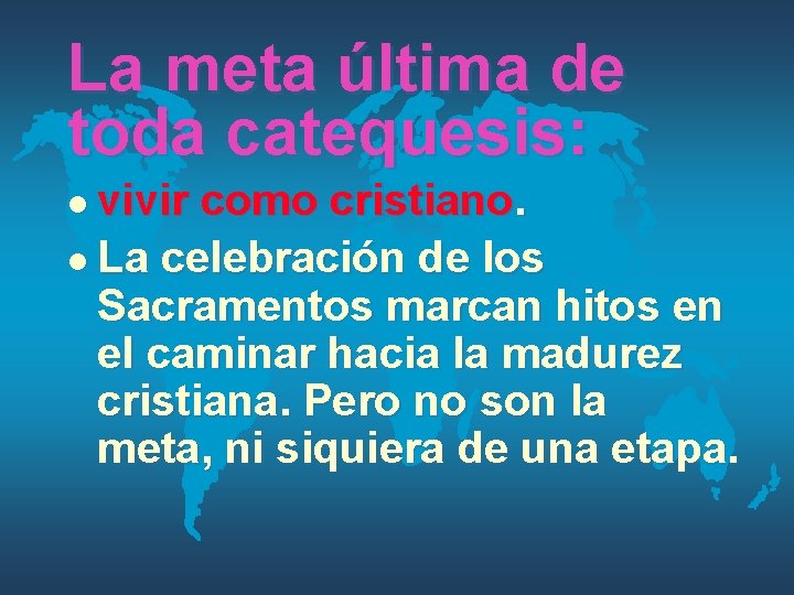 La meta última de toda catequesis: l vivir como cristiano. l La celebración de