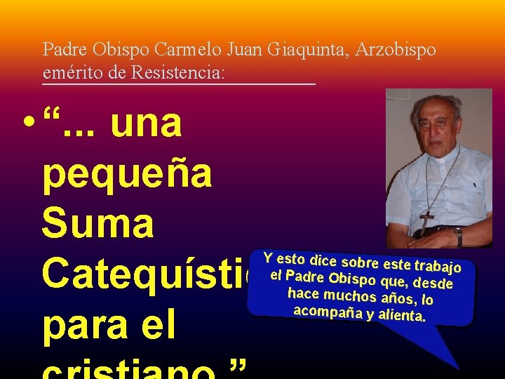 Padre Obispo Carmelo Juan Giaquinta, Arzobispo emérito de Resistencia: • “. . . una