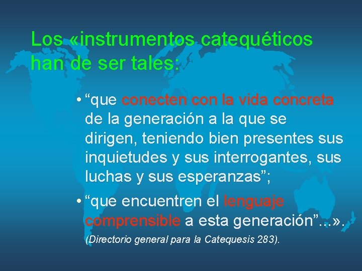 Los «instrumentos catequéticos han de ser tales: • “que conecten con la vida concreta